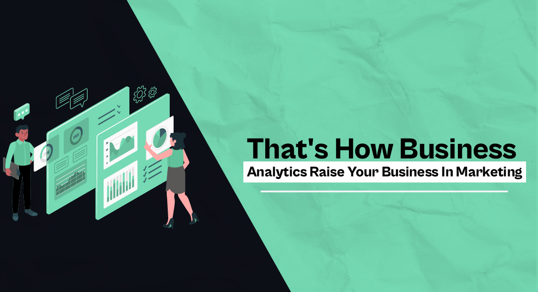 That’s How Business Analytics Raise Your Business In Marketing